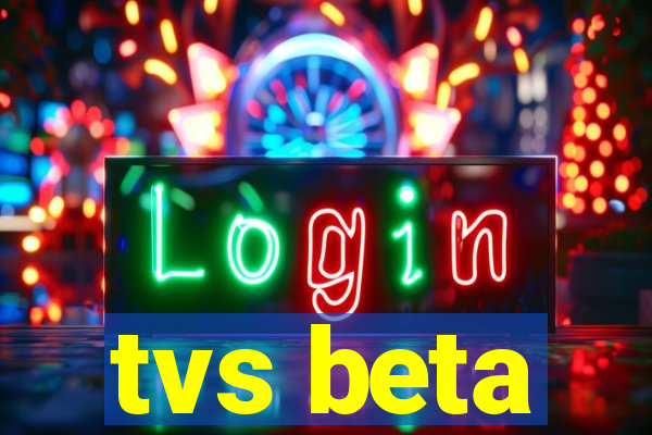 tvs beta